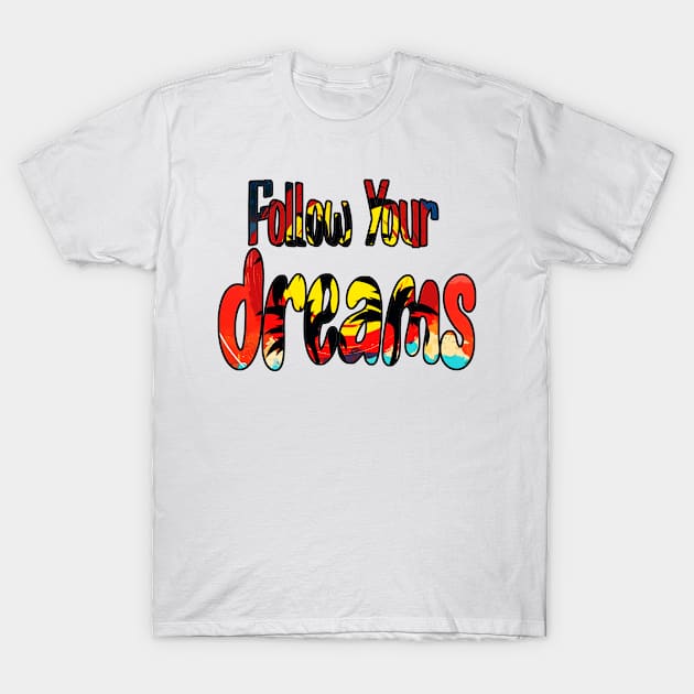 Follow Your Dreams T-Shirt by Korey Watkins